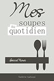  Mes soupes au quotidien - spécial hiver: Livre de recettes de soupes, potages et veloutés