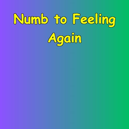 『Numb to Feeling Again | Emotional Reawakening』のカバーアート