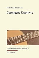 Gesungene Katechese: Kommunikation Durch Popularisierung. Kulturelle Reprasentationen Eines Engagierten Protestantischen Christentums Im Ne 3161606930 Book Cover