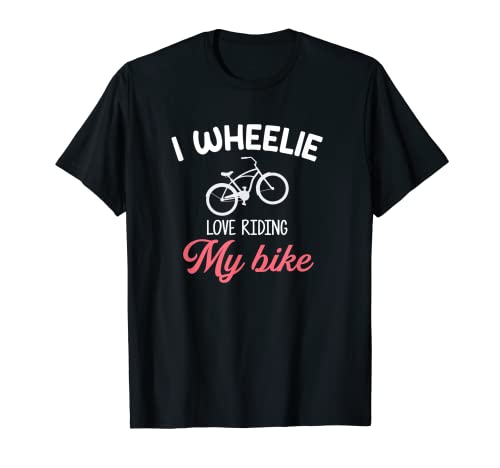 I Wheelie Love Riding My Bike, bici con ruote Maglietta