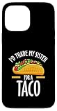 Installation facile J\'échangerais ma sœur Contre Un Taco drôle Coque pour iPhone 13 Pro Max