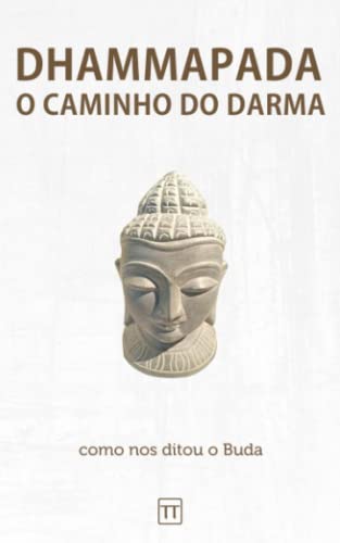 Dhammapada - O Caminho do Darma: Uma nova tradução - Arrais, Rafael