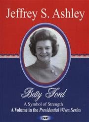 Paperback Betty Ford: A Symbol Of Strength (Presidential Wives Series) Book