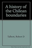 A history of the Chilean boundaries 0813803055 Book Cover