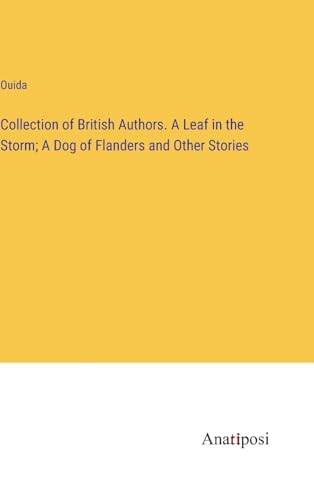 Collection of British Authors. A Leaf in the Storm; A Dog of Flanders and Other Stories