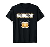 Bauaufsicht Bauleiter - Lustig Bier Baustelle T-Shirt