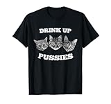 Mens Drink Up Pussies Funny Cat Drinking T-Shirt