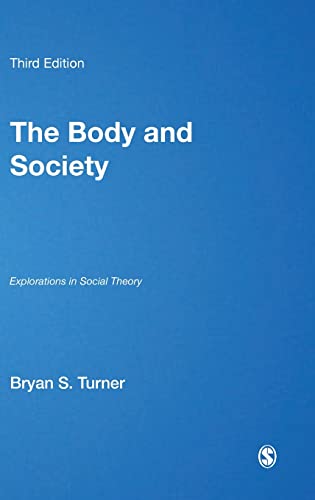 The Body and Society: Explorations in Social Theory (Published in association with Theory, Culture & Society)
