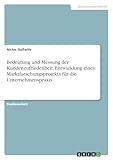 Bedeutung und Messung der Kundenzufriedenheit. Entwicklung eines Marktforschungsprojekts für die Unternehmenspraxis