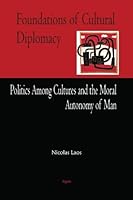 Foundations of Cultural Diplomacy: Politics Among Cultures and the Moral Autonomy of Man 0875868312 Book Cover