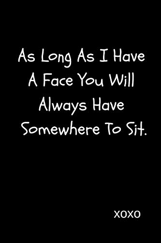 As Long As I Have A Face You Will Always Have Somewhere To Sit: Funny Sexy Banter Valentine’s Day Gift For Girlfriend and Wife and Lesbians | Blank Lined Journal Notebook image 3