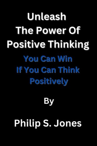 Unleash The Power Of Positive Thinking: You Can Win If