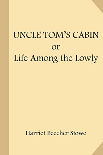 Uncle Tom’s Cabin; or Life Among the Lowly
