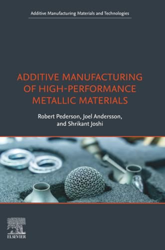 Additive Manufacturing of High-Performance Metallic Materials (Additive Manufacturing Materials and Technologies)