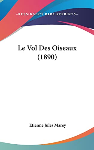 Le Vol Des Oiseaux (1890) (French Edition)