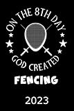 On The 8th Day God Created Fencing 2023: Kalender Lustiger Fechten Spruch Terminplaner Fechten Terminkalender Wochenplaner, Monatsplaner & ... & Beruf Geschenk für Fechter und Fechterin