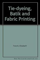 Tie-dyeing, Batik and Fabric Printing 0709131984 Book Cover