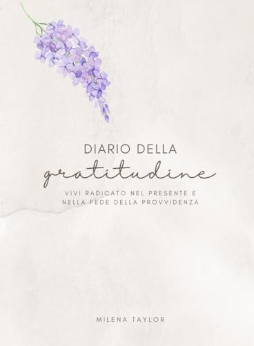 DIARIO DELLA GRATITUDINE: Vivi radicato nel presente e nella fede della provvidenza