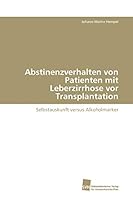 Abstinenzverhalten von Patienten mit Leberzirrhose vor Transplantation: Selbstauskunft versus Alkoholmarker 3838115767 Book Cover