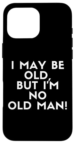 I May Be Old But I'm No Old Man! Grandpa Old Timer Costume �X�}�z�P�[�X iPhone 16 Pro Max �p