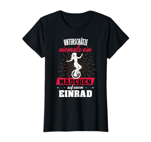 Einrad Mädchen Unterschätze niemals ein Mädchen mit Einrad T-Shirt