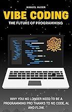 Scarica Kostenlos Ebook Vibe Coding &ndash; The Future of Programming: Why You No Longer Need to Be a Programming Pro Thanks to No Code, AI, and Flow. (Vibe Coding with AI Agents) 2025