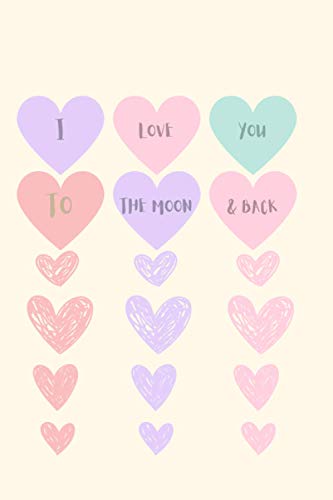 I Love You To The Moon And Back Notebook: Lined Journal Gift Book 120 Page