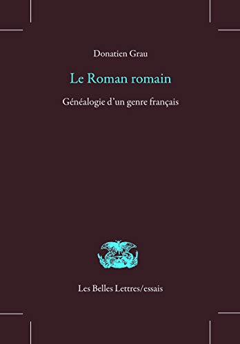 Le Roman Romain: Genealogie d'Un Genre Francais (Les Belles Lettres / Essais) (French Edition)