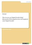 Was ist neu an Digital Leadership? Klassische Führungstheorien im Vergleich zum Digital Leader