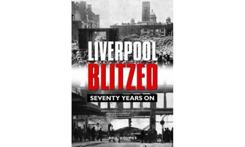 Liverpool Blitzed: Seventy Years on