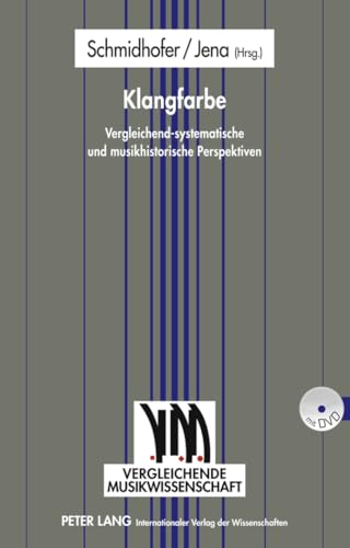 Klangfarbe: Vergleichend-systematische und musikhistorische Perspektiven (Vergleichende Musikwissenschaft, Band 6)