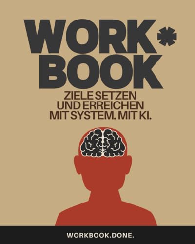 Ziele setzen und erreichen: Mit System statt Willenskraft: das Selbstcoaching-Workbook (Workbook.Done.)