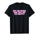 Buy Me Books And Tell Me I'm Pretty