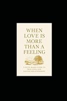 When Love is More Than a Feeling: A Faith-Based Guide to True Love and Lasting Relationships B0F5NRN2RG Book Cover