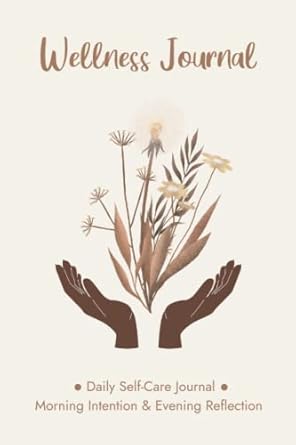 Wellness Journal for Women: A Daily Self Care Journal for Morning...