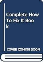 The complete how-to-fix-it book 0517140209 Book Cover