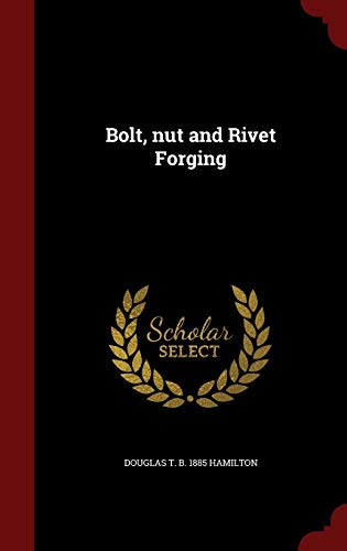 Bolt, nut and Rivet Forging 1298791855 Book Cover