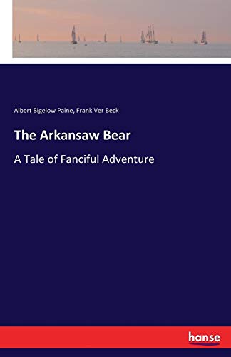 The Arkansaw Bear: A Tale of Fanciful Adventure 3337023428 Book Cover