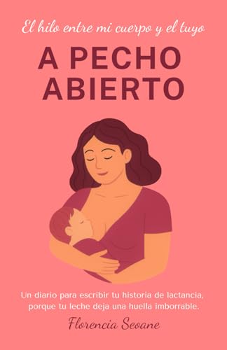 Diario de lactancia materna - Mamá cuentame tu historia: Diario guiado para madres lactantes: escribe tu historia de maternidad y lactancia, ... espacio para escribir, pegar fotos.