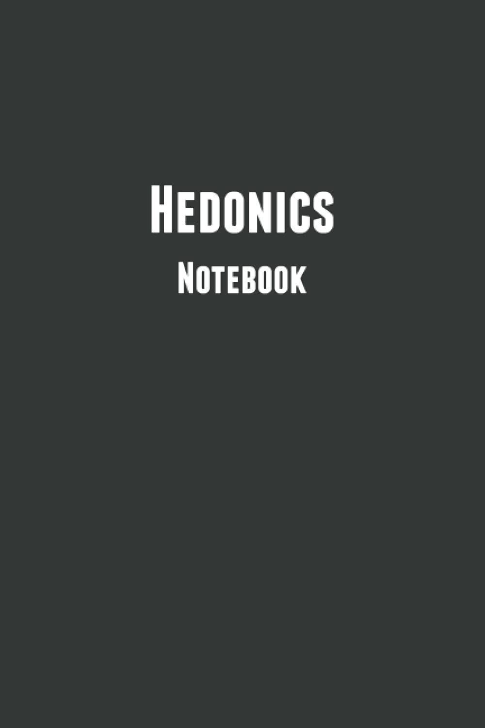 Hedonics Notebook: Blank Composition Notebook to Write In for Notes | Diary | Log | Journal (Notebooks For Students))