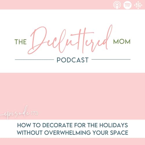173: How to Decorate for the Holidays Without Overwhelming Your Space