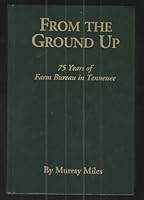 From the Ground Up: 75 Years of Farm Bureau in Tennessee B000FULEQO Book Cover