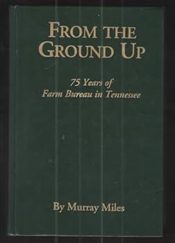 Hardcover From the Ground Up: 75 Years of Farm Bureau in Tennessee Book