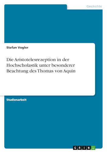 Die Aristotelesrezeption in der Hochscholastik unter besonderer Beachtung des Thomas von Aquin (German Edition)