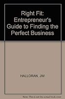 Right Fit: The Entrepreneur's Guide to Finding the Perfect Business 0830630279 Book Cover