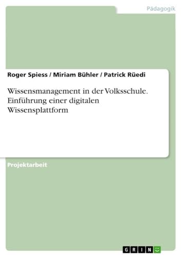 Wissensmanagement in der Volksschule. Einführung einer digitalen Wissensplattform (German Edition)