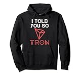 I TOLD YOU SO to buy TRON Crypto TRX Cryptocurrency Coin Pullover Hoodie