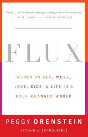 Flux: Women on Sex, Work, Love, Kids, and Life in a Half-Changed World