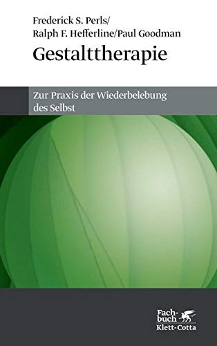 Gestalttherapie. Zur Praxis der Wiederbelebung des Selbst Gestalttherapie. Zur Praxis der Wiederbelebung des Selbst