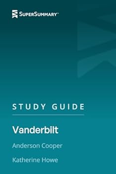 Study Guide: Vanderbilt by Anderson Cooper, Katherine Howe (SuperSummary)